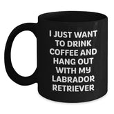 Funny Labrador Retriever Dog Gifts from Men to Family - I Just Want To Drink Coffee And Hang Out With My Labrador Retriever Birthday Unique Mugs, Black Coffee Mug for Labrador Retriever Dog Lovers - Main